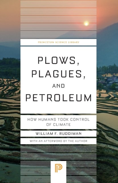 Plows, Plagues, and Petroleum – How Humans Took Control of Climate