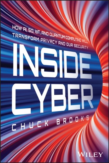 Inside Cyber – How AI, 5G, and Quantum Computing Will Transform Privacy and Our Security