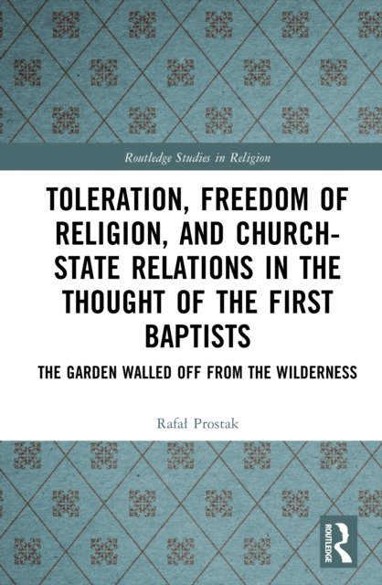 Toleration, Freedom of Religion, and Church–State Relations in the Thought of the First Baptists
