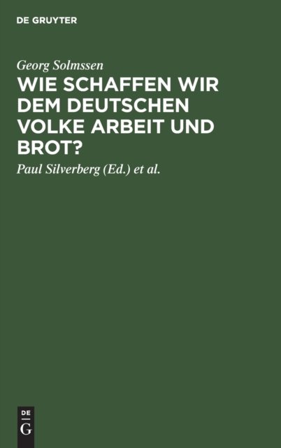 Wie schaffen wir dem deutschen Volke Arbeit und Brot?