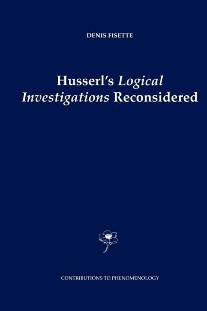 Husserl''s Logical Investigations Reconsidered