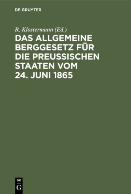 Das Allgemeine Berggesetz fur die Preußischen Staaten vom 24. Juni 1865