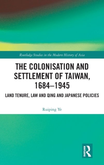 The Colonisation and Settlement of Taiwan, 1684?1945