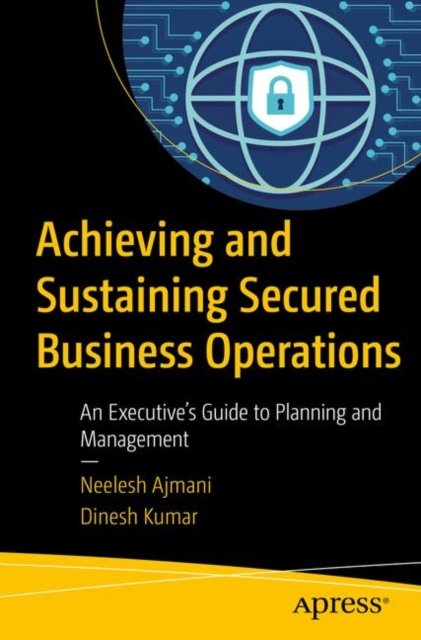 Achieving and Sustaining Secured Business Operations