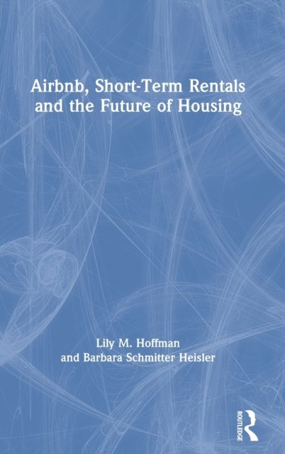 Airbnb, Short-Term Rentals and the Future of Housing