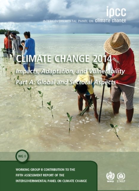 Climate Change 2014 – Impacts, Adaptation and Vulnerability: Part A: Global and Sectoral Aspects: Volume 1, Global and Sectoral Aspects