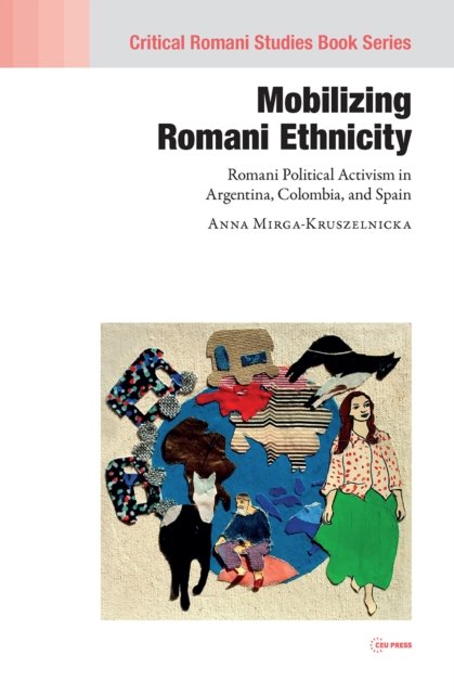 Mobilizing Romani Ethnicity – Romani Political Activism in Argentina, Colombia and Spain