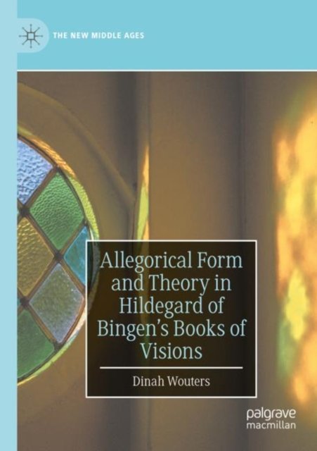 Allegorical Form and Theory in Hildegard of Bingen''s Books of Visions