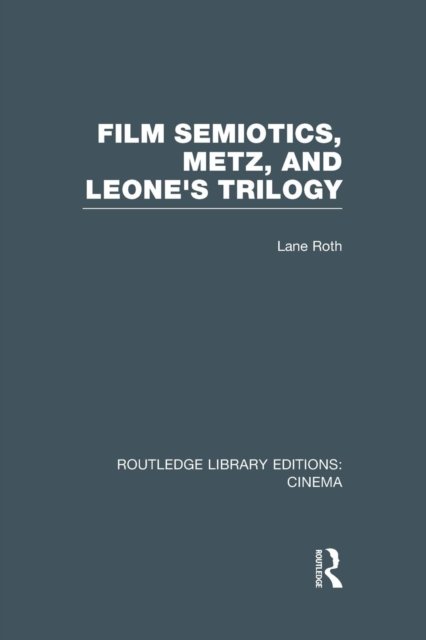 Film Semiotics, Metz, and Leone''s Trilogy