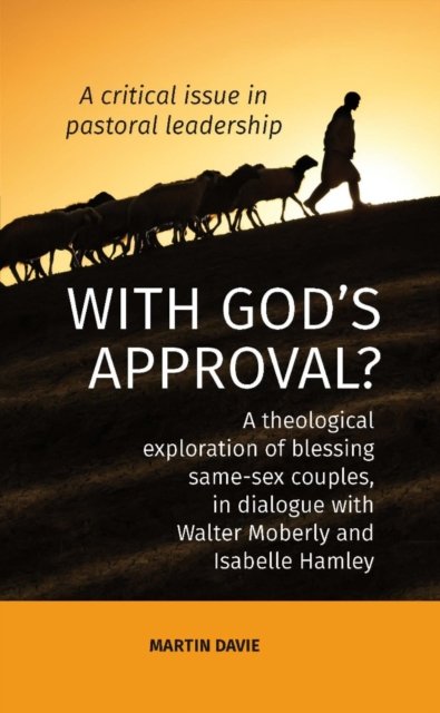 WITH GOD'S APPROVAL? A theological exploration of blessing same-sex couples, in conversation with Walter Moberley and Isabelle Hamley