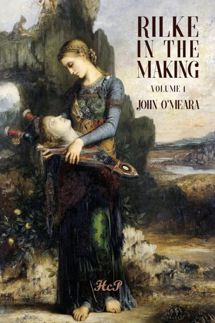 Rilke in the Making. Volume 1. A Poet''s Fall from Grace (1897-1905)