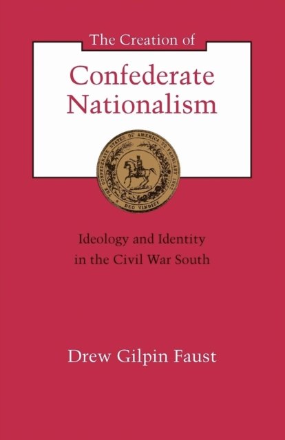 The Creation of Confederate Nationalism