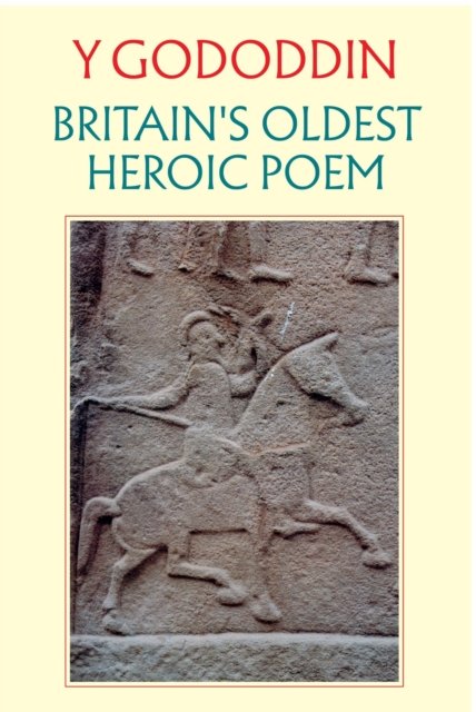 Y Gododdin: Britain's Oldest Heroic Poem