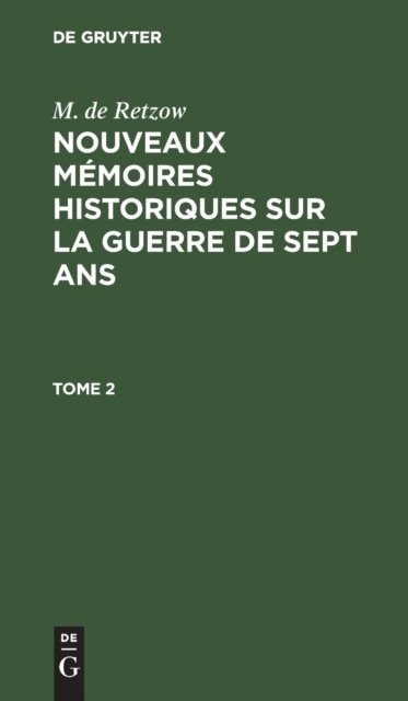 M. de Retzow: Nouveaux Memoires Historiques Sur La Guerre de Sept Ans. Tome 2