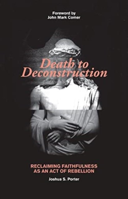 Death to Deconstruction – Reclaiming Faithfulness as an Act of Rebellion