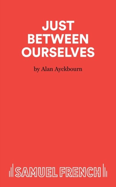 Just Between Ourselves - A Play