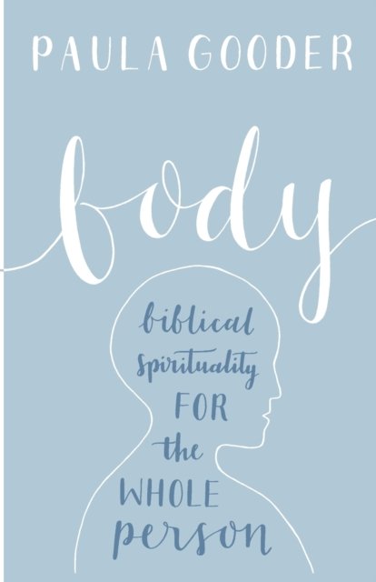 Body – Biblical Spirituality For The Whole Person