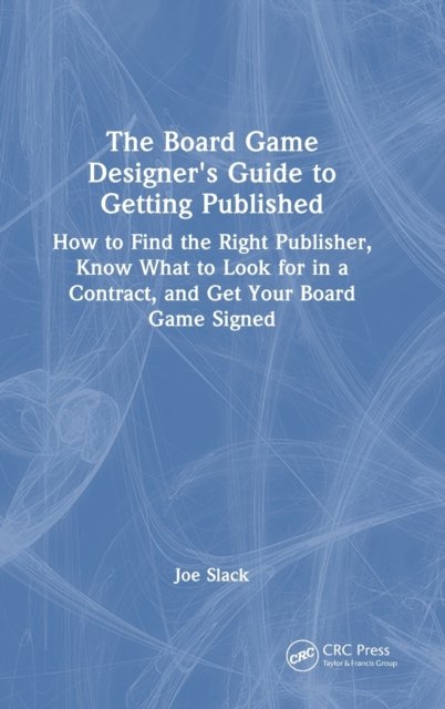The Board Game Designer''s Guide to Getting Published