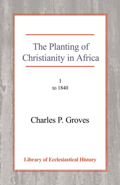 The Planting of Christianity in Africa, Vol 1