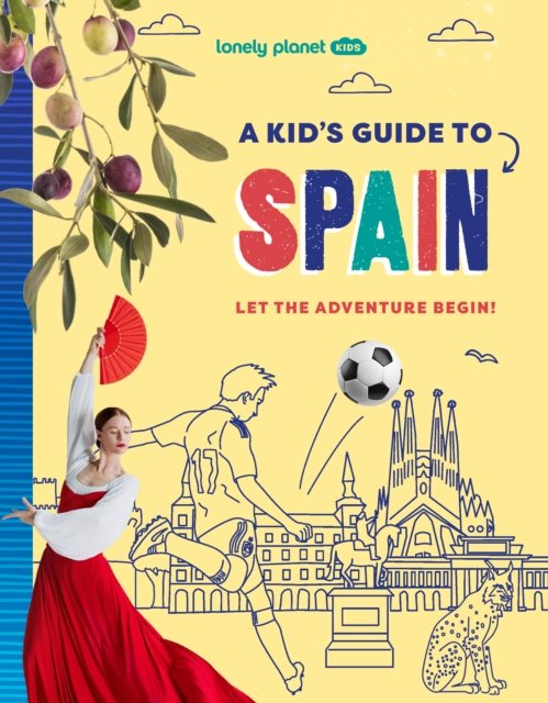 Lonely Planet Kids A Kid''s Guide to Spain