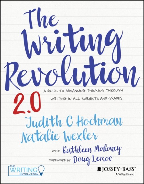 The Writing Revolution 2.0 – A Guide To Advancing Thinking Through Writing In All Subjects and Grades