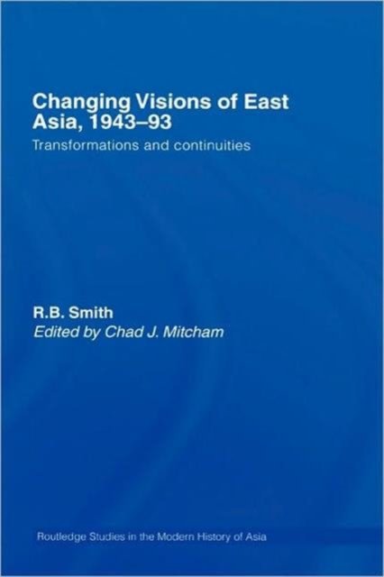Changing Visions of East Asia, 1943-93