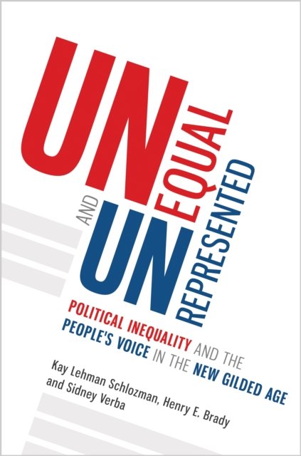 Unequal and Unrepresented – Political Inequality and the People`s Voice in the New Gilded Age