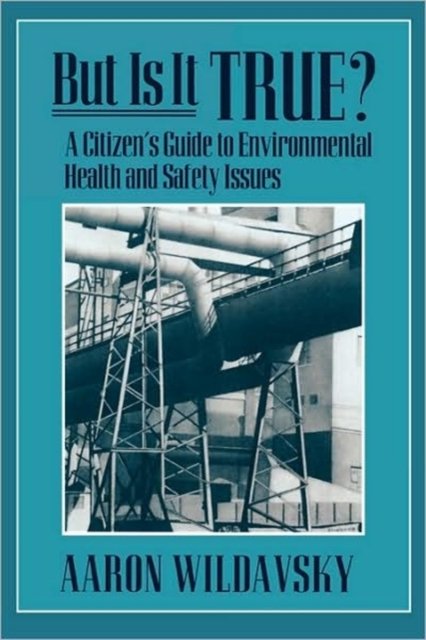But it is True ? A Citizen's Guide to Environmental Health & Safety Issues (Paper)