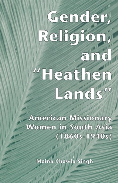 Gender, Religion, and the Heathen Lands