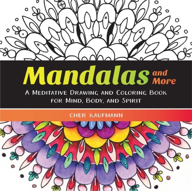 Mandalas and More – A Meditative Drawing and Coloring Book for Mind, Body, and Spirit