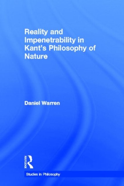 Reality and Impenetrability in Kant''s Philosophy of Nature