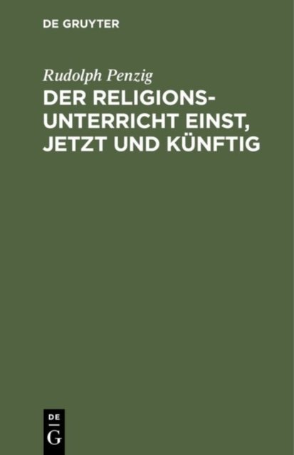Der Religionsunterricht einst, jetzt und kunftig