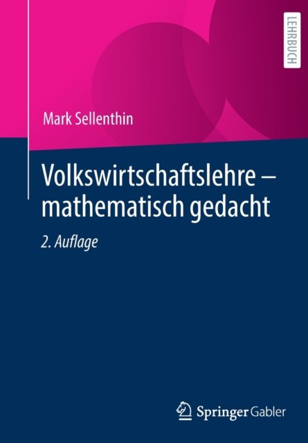 Volkswirtschaftslehre - mathematisch gedacht