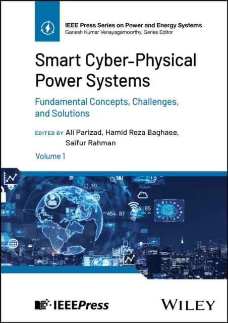 Smart Cyber–Physical Power Systems, Volume 1 –  Fundamental Concepts, Challenges, and Solutions