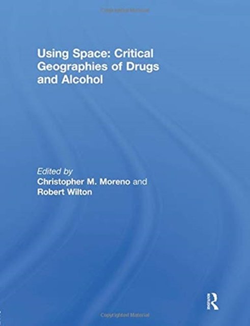 Using Space: Critical Geographies of Drugs and Alcohol