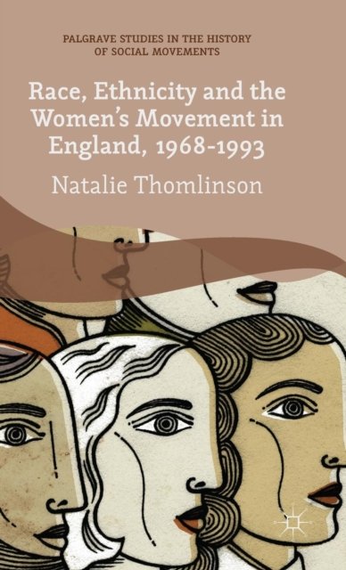 Race, Ethnicity and the Women''s Movement in England, 1968-1993