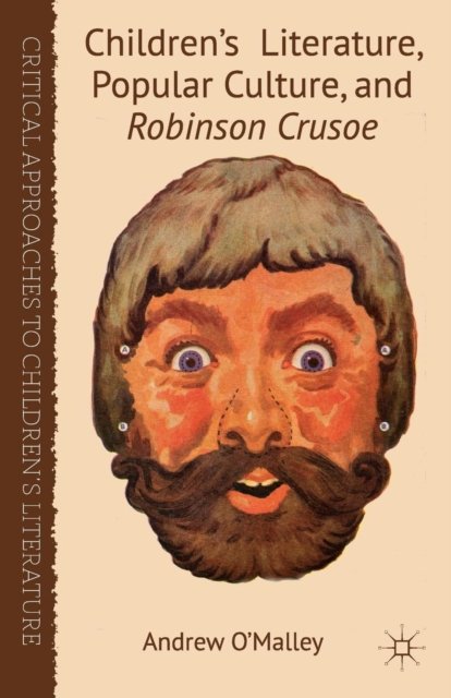 Children''s Literature, Popular Culture, and Robinson Crusoe