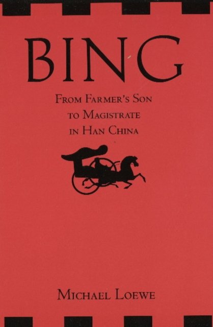 Bing: From Farmer''s Son to Magistrate in Han China