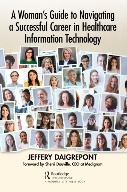 A Woman''s Guide to Navigating a Successful Career in Healthcare Information Technology