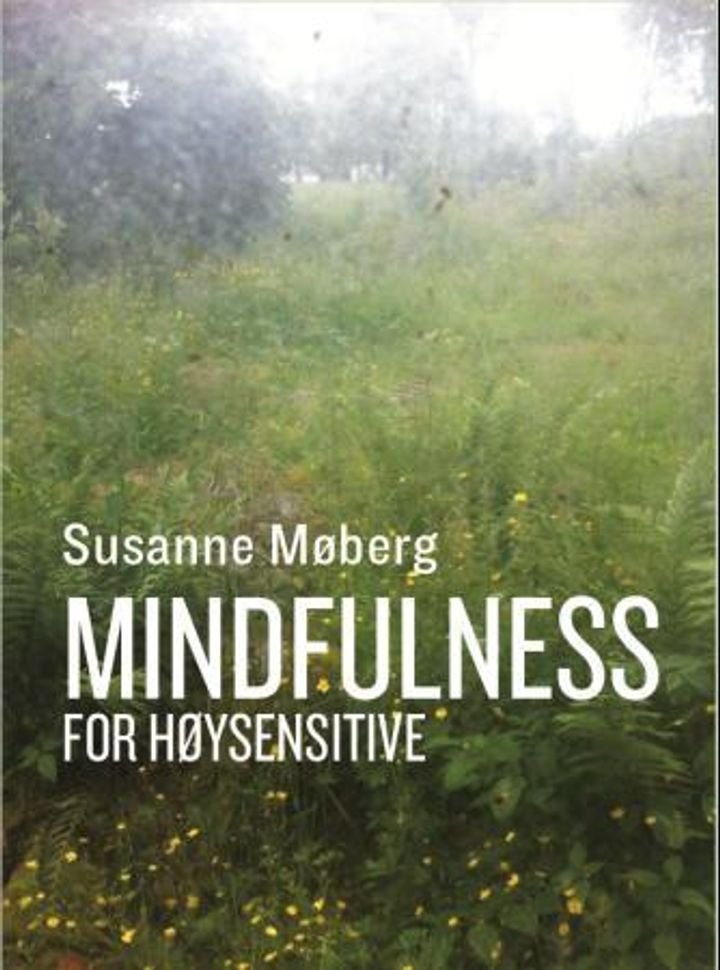 Mindfulness for høysensitive - ta vare på følsomheten din med bevisst nærvær