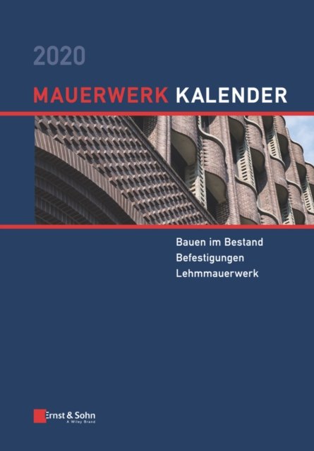 Mauerwerk–Kalender 2020 – Schwerpunkte: Schwerpunkte: Bauen im Bestand; Befestigungen; Lehmmauerwerk