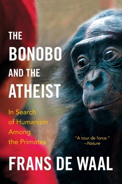 The Bonobo and the Atheist – In Search of Humanism Among the Primates