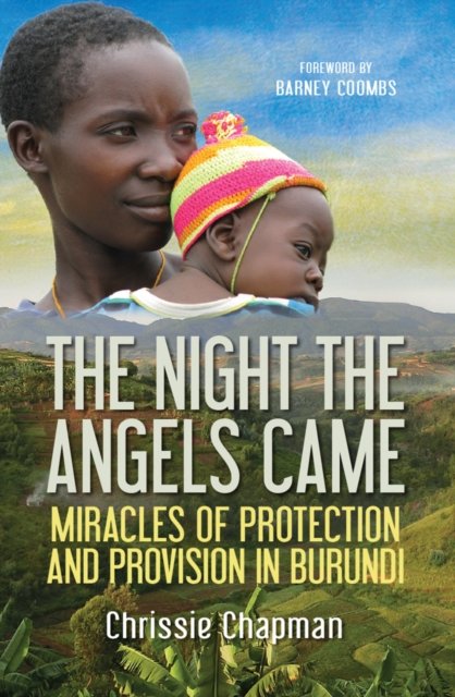 The Night the Angels Came – Miracles of protection and provision in Burundi