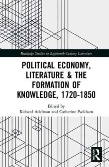 Political Economy, Literature & the Formation of Knowledge, 1720-1850