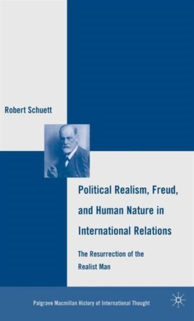 Political Realism, Freud, and Human Nature in International Relations