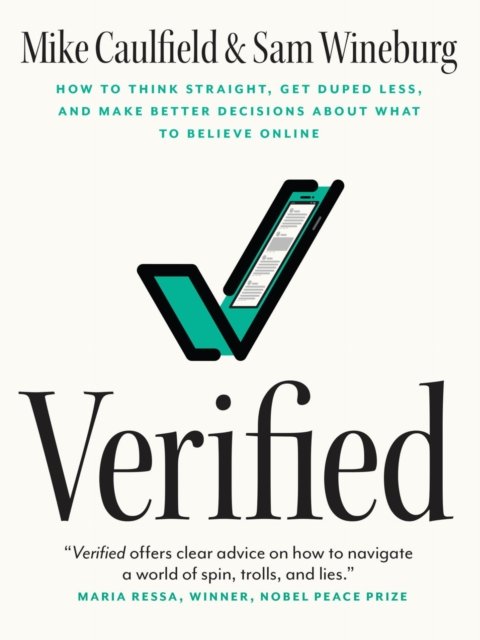 Verified – How to Think Straight, Get Duped Less, and Make Better Decisions about What to Believe Online