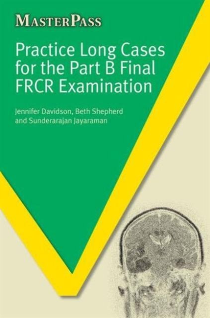 Practice Long Cases for the Part B Final FRCR Examination