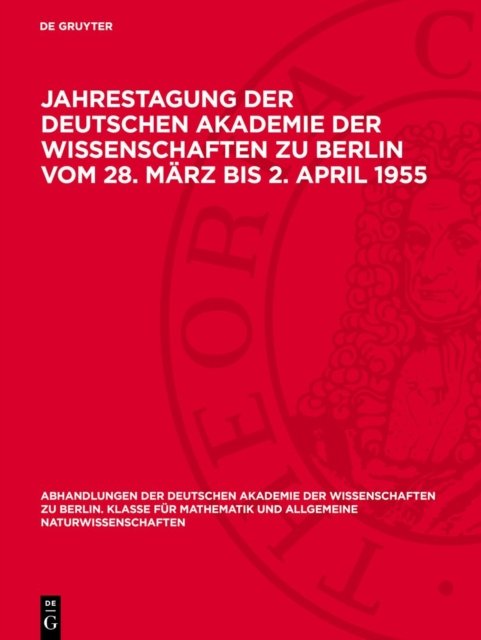 Jahrestagung Der Deutschen Akademie Der Wissenschaften Zu Berlin Vom 28. Marz Bis 2. April 1955