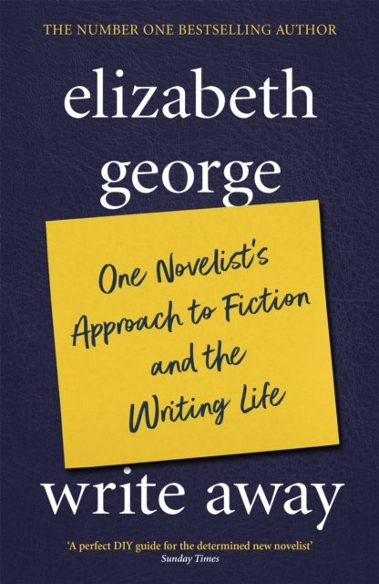 Write Away: One Novelist''s Approach To Fiction and the Writing Life