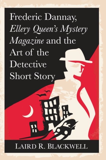 Frederic Dannay, Ellery Queen''s Mystery Magazine and the Art of the Detective Short Story